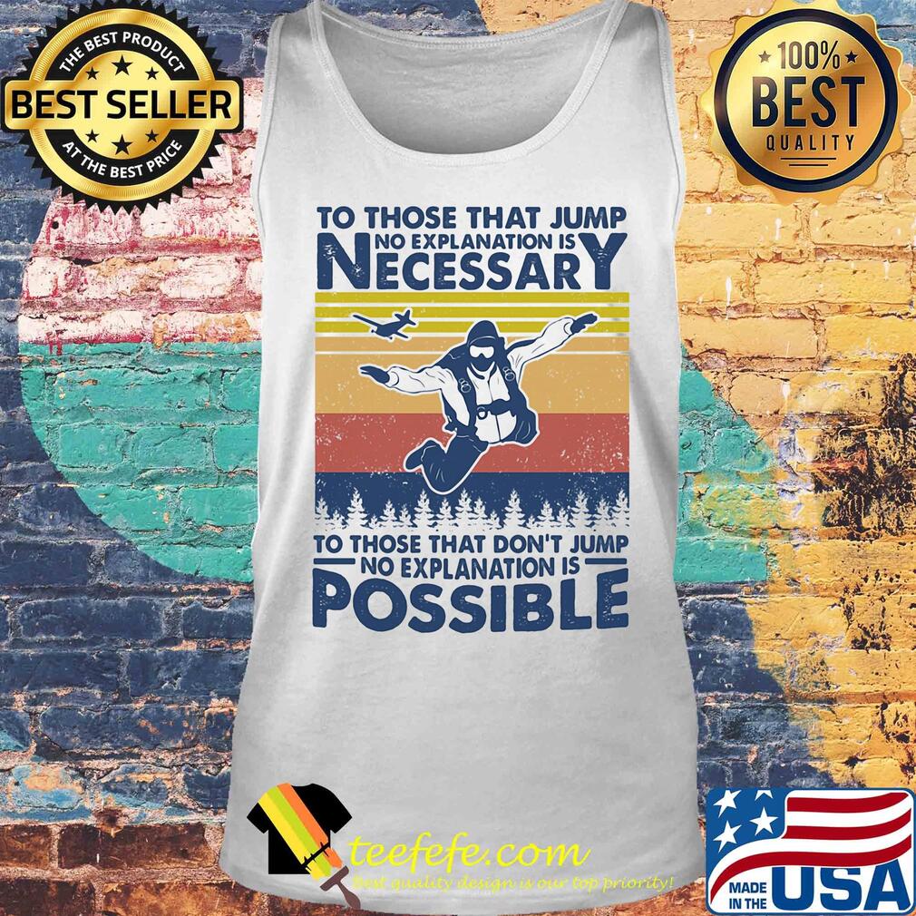 To those that jump no explanation is necessary to those that don't jump vintage s Tank top To those that jump no explanation is necessary to those that don't jump vintage s Tank top