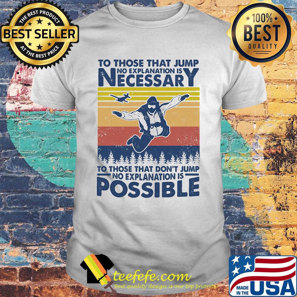 To those that jump no explanation is necessary to those that don't jump vintage shirt To those that jump no explanation is necessary to those that don't jump vintage shirt