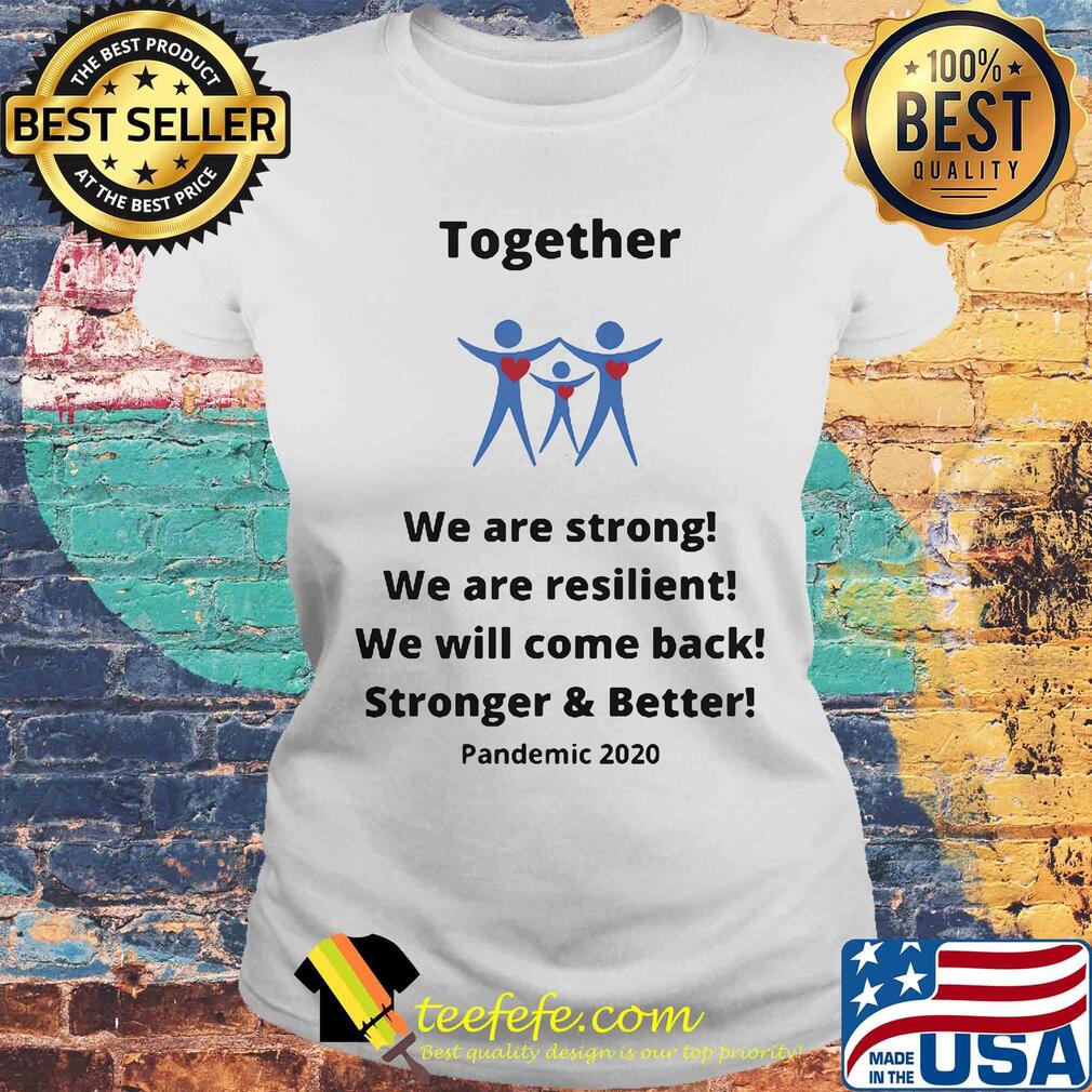 Together we are strong we are resilient we will come back s Laides tee Together we are strong we are resilient we will come back s Laides tee