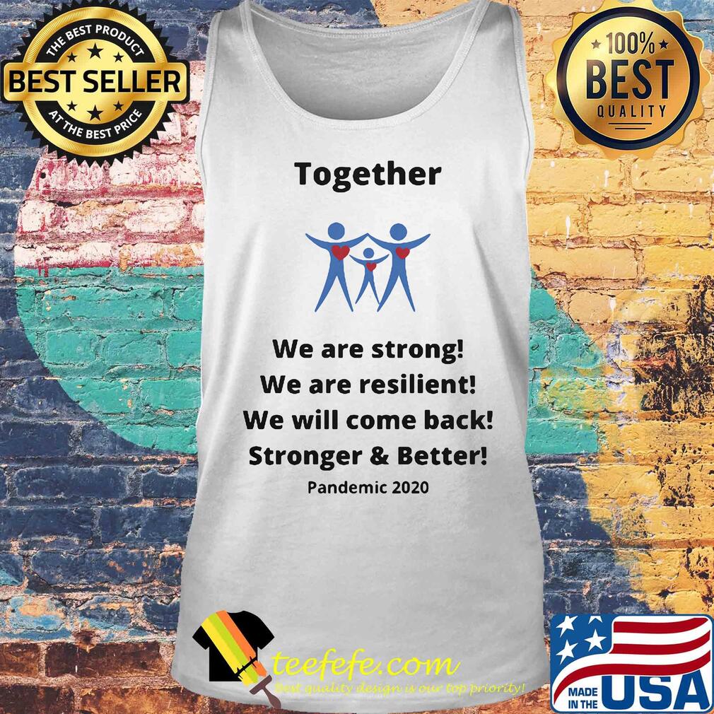 Together we are strong we are resilient we will come back s Tank top Together we are strong we are resilient we will come back s Tank top