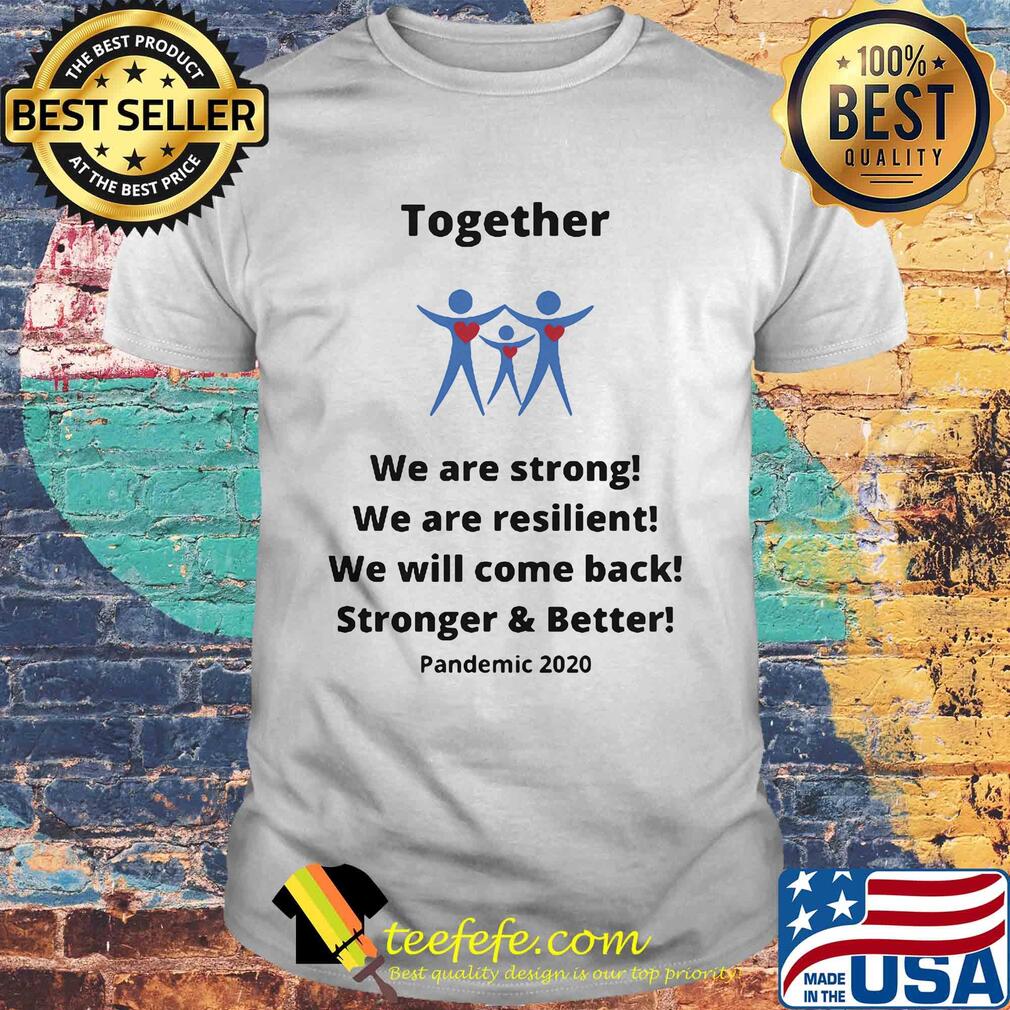 Together we are strong we are resilient we will come back shirt