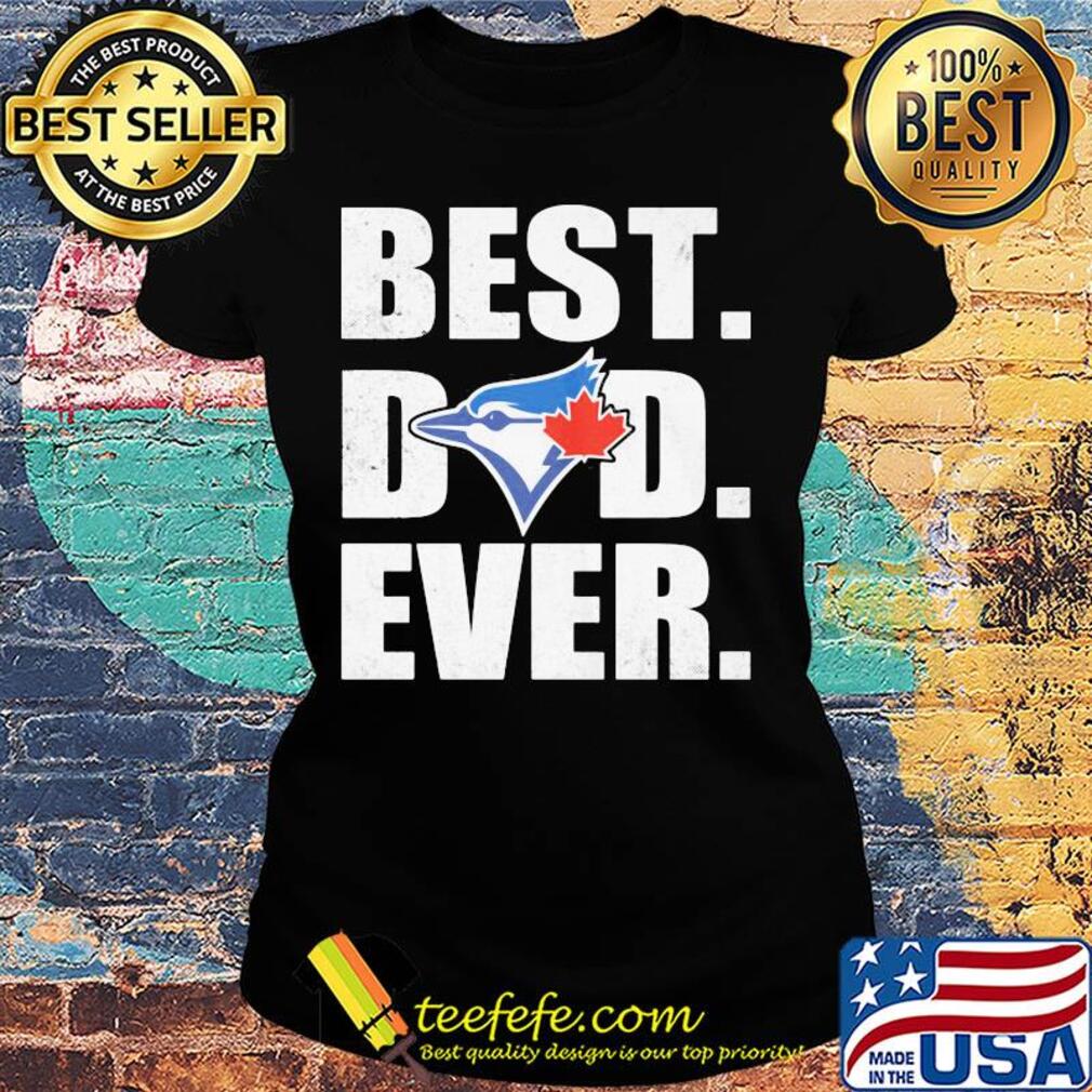 Toronto blue jays best dad ever happy father's day s Ladies tee Toronto blue jays best dad ever happy father's day s Ladies tee