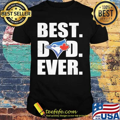 Toronto blue jays best dad ever happy father's day shirt
