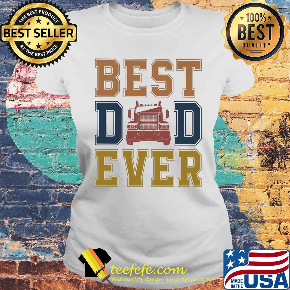 Truck best dad ever happy father's day vintage s Laides tee Truck best dad ever happy father's day vintage s Laides tee