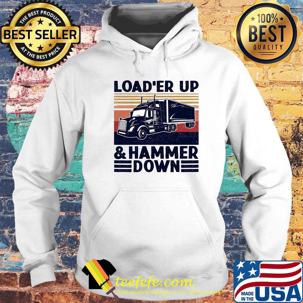 Truck load'er up and hammer down vintage s Hoodie Truck load'er up and hammer down vintage s Hoodie