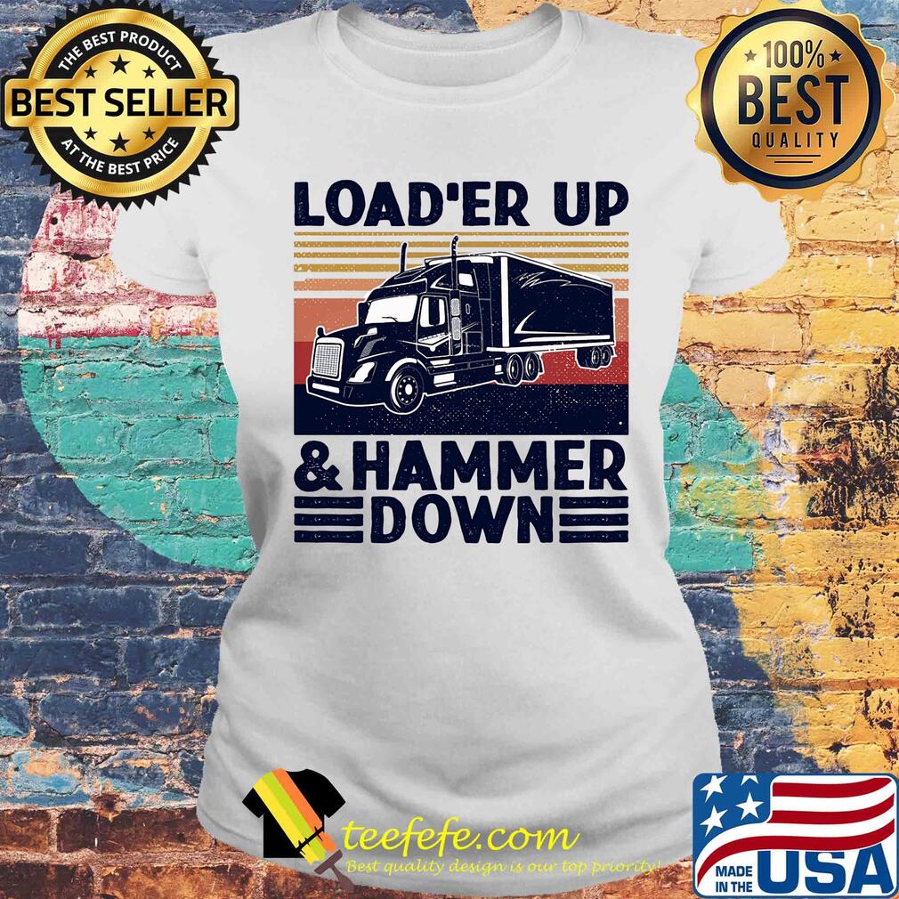 Truck load'er up and hammer down vintage s Laides tee Truck load'er up and hammer down vintage s Laides tee