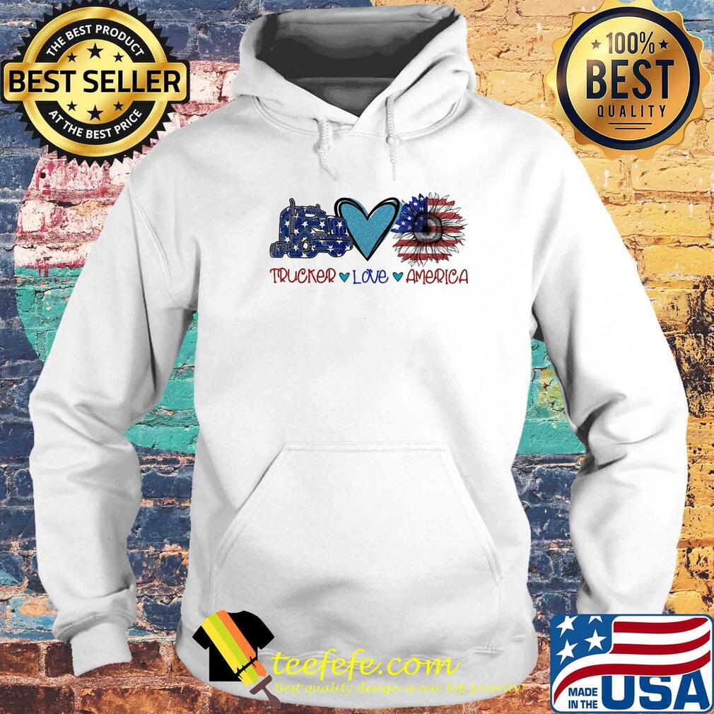 Trucker love heart sunflower American flag veteran Independence Day s Hoodie Trucker love heart sunflower American flag veteran Independence Day s Hoodie