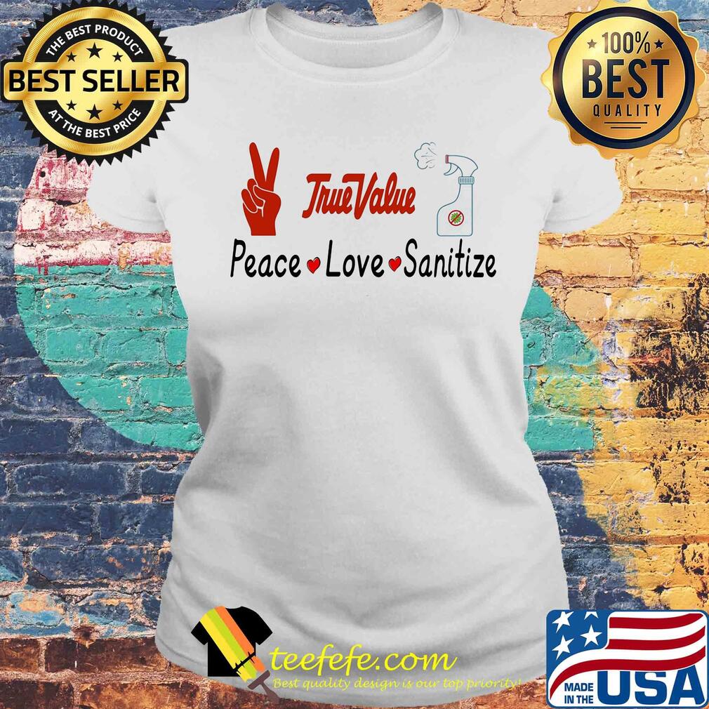 True value peace love sanitize covid-19 s Laides tee True value peace love sanitize covid-19 s Laides tee