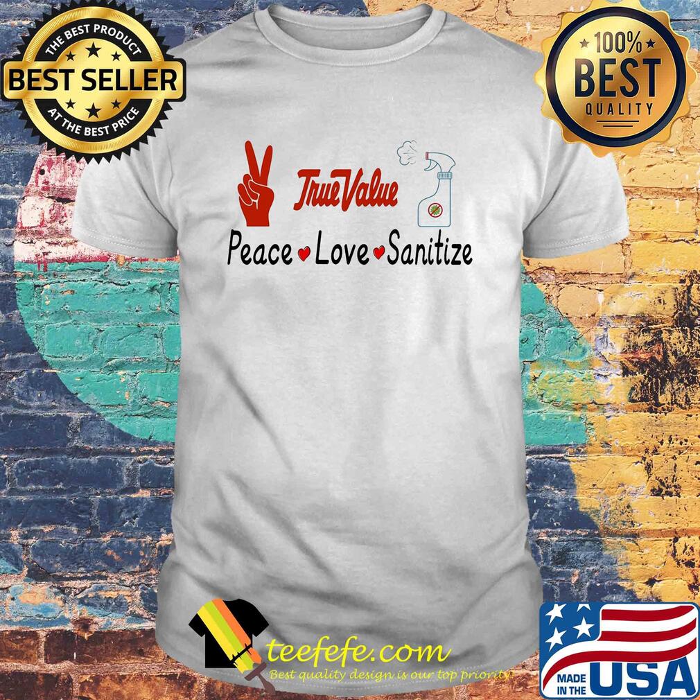 True value peace love sanitize covid-19 shirt True value peace love sanitize covid-19 shirt