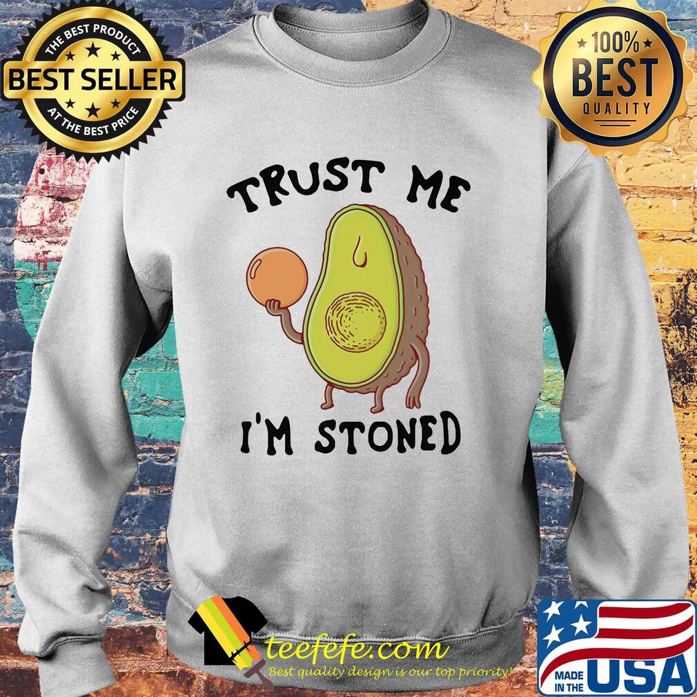 Trust me I'm stoned Avocado s Sweater Trust me I'm stoned Avocado s Sweater