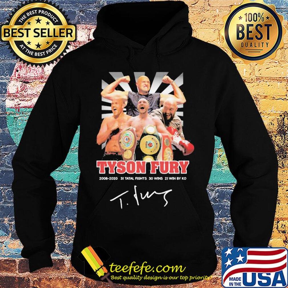Tyson fury 2008 2020 31 total fights 30 wins 21 wins by ko light signature s Hoodie Tyson fury 2008 2020 31 total fights 30 wins 21 wins by ko light signature s Hoodie