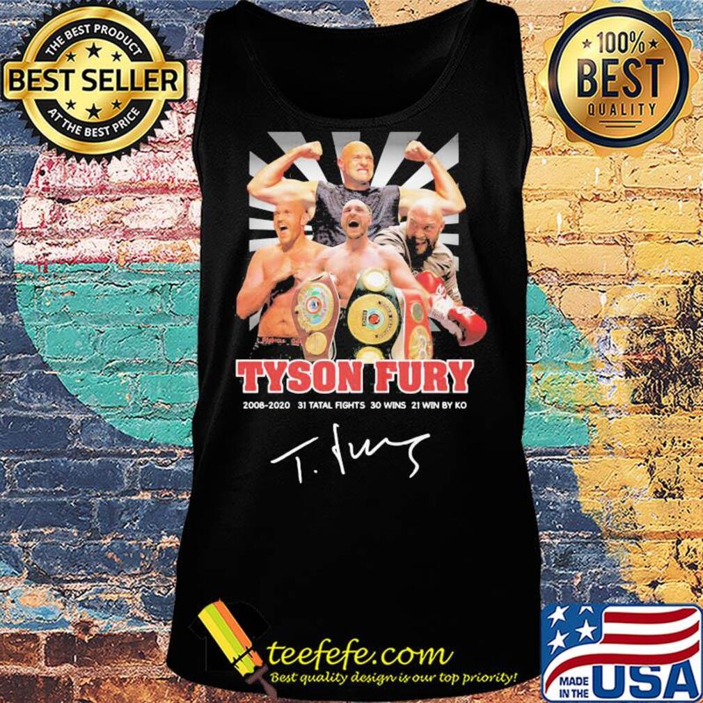 Tyson fury 2008 2020 31 total fights 30 wins 21 wins by ko light signature s Tank top Tyson fury 2008 2020 31 total fights 30 wins 21 wins by ko light signature s Tank top