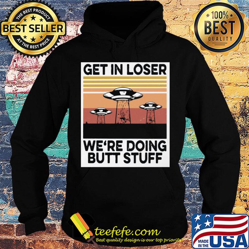UFOs get in loser we're doing butt stuff vintage s Hoodie UFOs get in loser we're doing butt stuff vintage s Hoodie
