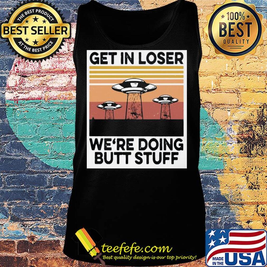 UFOs get in loser we're doing butt stuff vintage s Tank top UFOs get in loser we're doing butt stuff vintage s Tank top