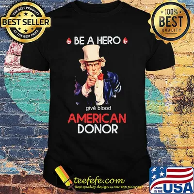 Uncle sam be a hero give blood american donor shirt