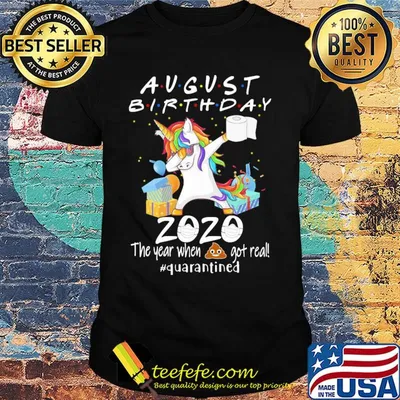 Unicorn dabbing August birthday 2020 mask the year when shit got real quarantined toilet paper shirt