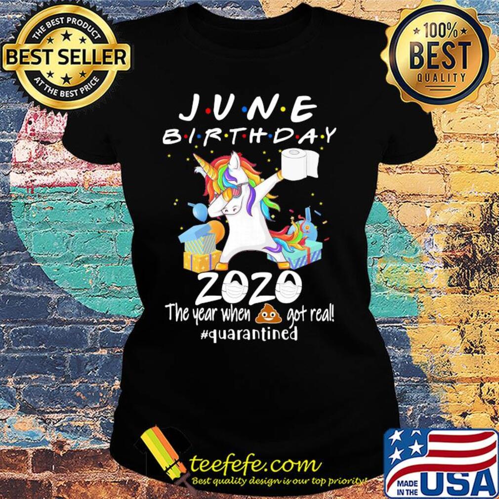Unicorn dabbing June birthday 2020 mask the year when shit got real quarantined toilet paper shirt (2) Ladies tee Unicorn dabbing June birthday 2020 mask the year when shit got real quarantined toilet paper shirt (2) Ladies tee
