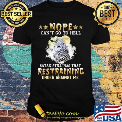 Unicorn nope can't go to hell satan still has that restraining shirt