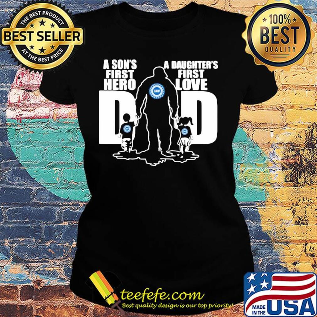 United auto workers a son's first hero a daughter's first love dad happy father's day s Ladies tee United auto workers a son's first hero a daughter's first love dad happy father's day s Ladies tee