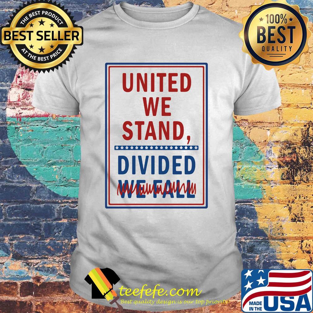 United we stand divided we fall shirt United we stand divided we fall shirt