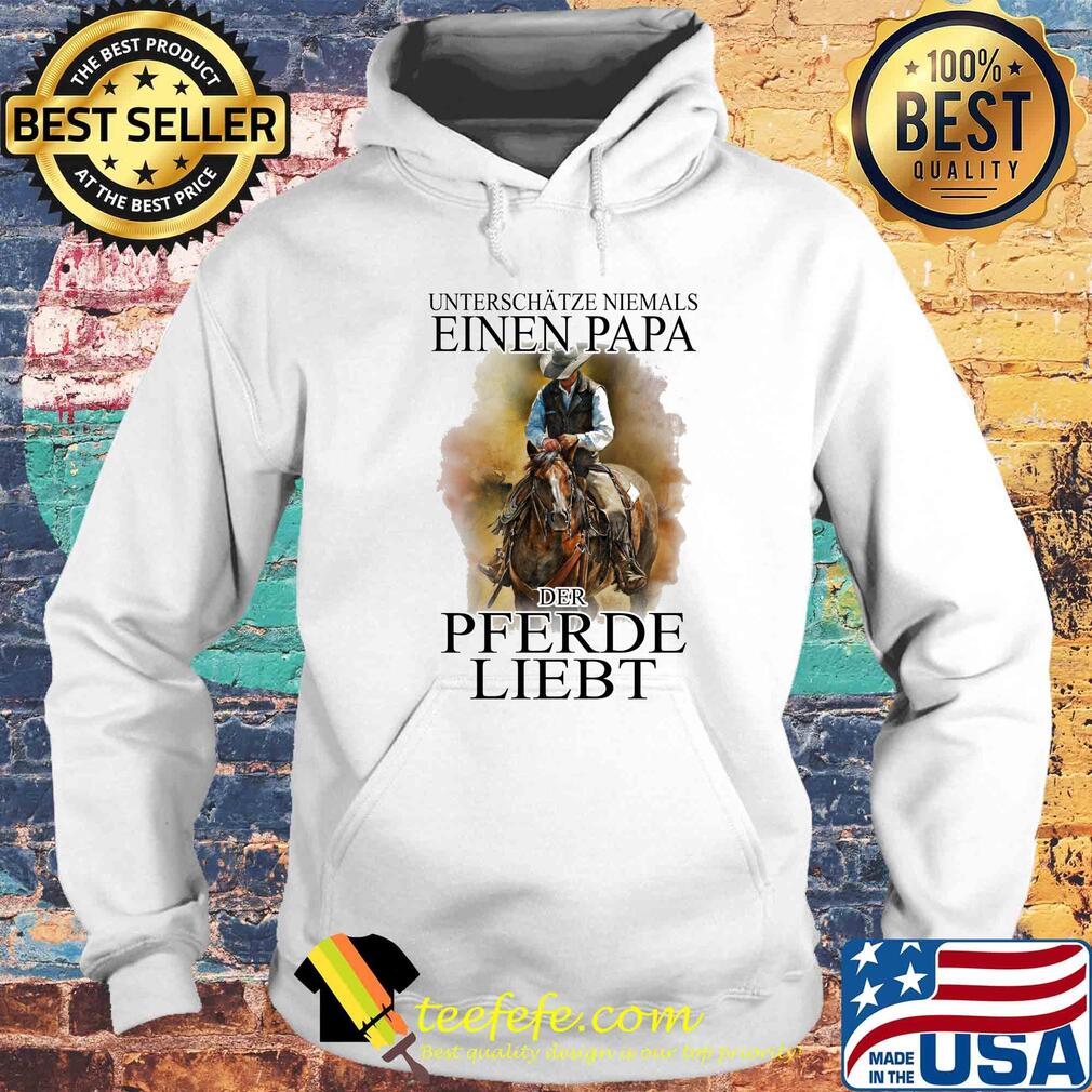 Unterschätze niemals eines papa der pferde liebt s Hoodie Unterschätze niemals eines papa der pferde liebt s Hoodie