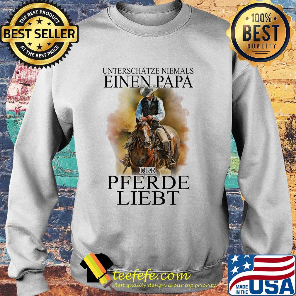 Unterschätze niemals eines papa der pferde liebt s Sweater Unterschätze niemals eines papa der pferde liebt s Sweater