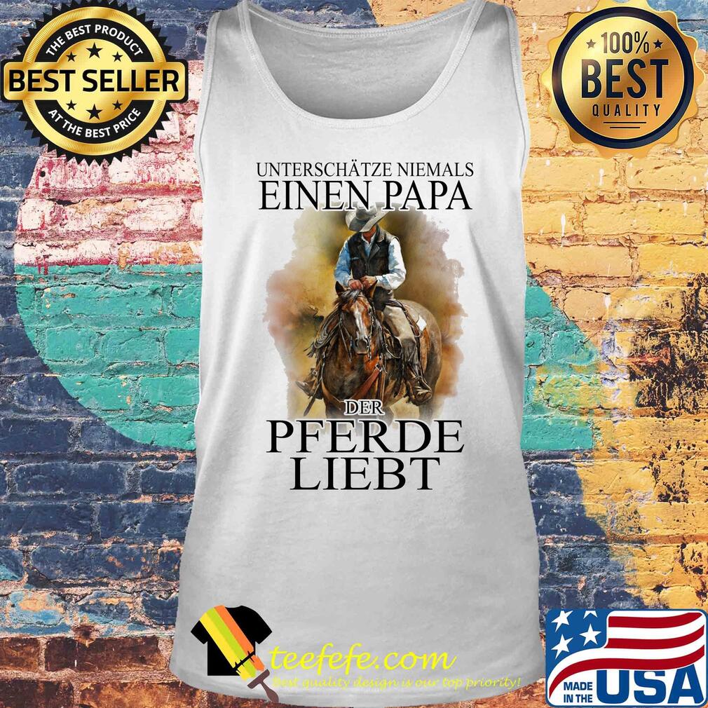 Unterschätze niemals eines papa der pferde liebt s Tank top Unterschätze niemals eines papa der pferde liebt s Tank top