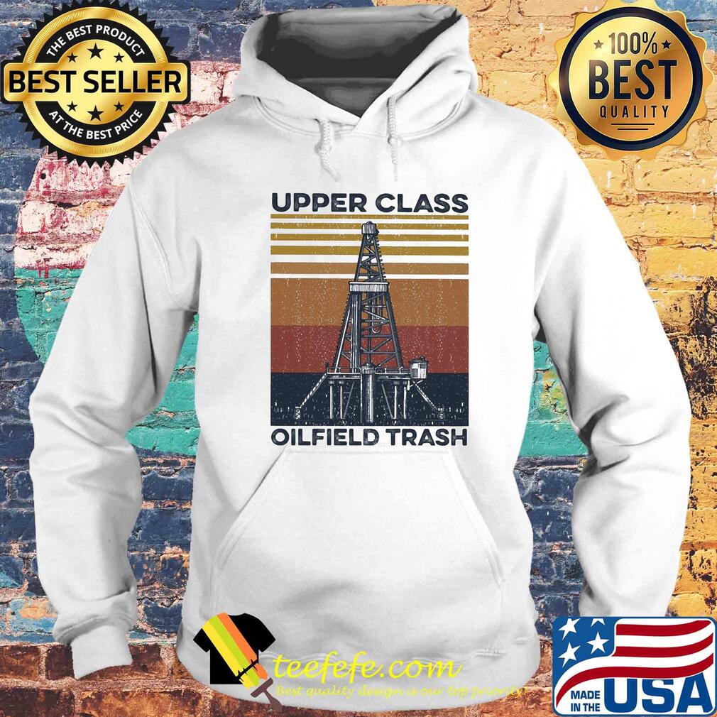 Upper class oilfield trash vintage s Hoodie Upper class oilfield trash vintage s Hoodie