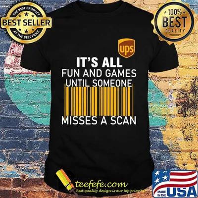 Ups logo it’s all fun and games until someone misses a scan shirt