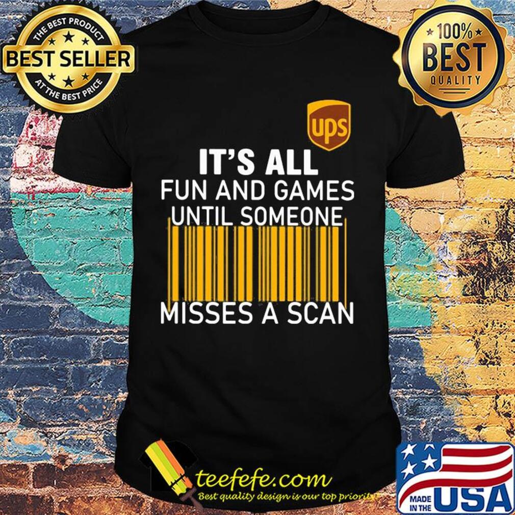 Ups logo it’s all fun and games until someone misses a scan shirt