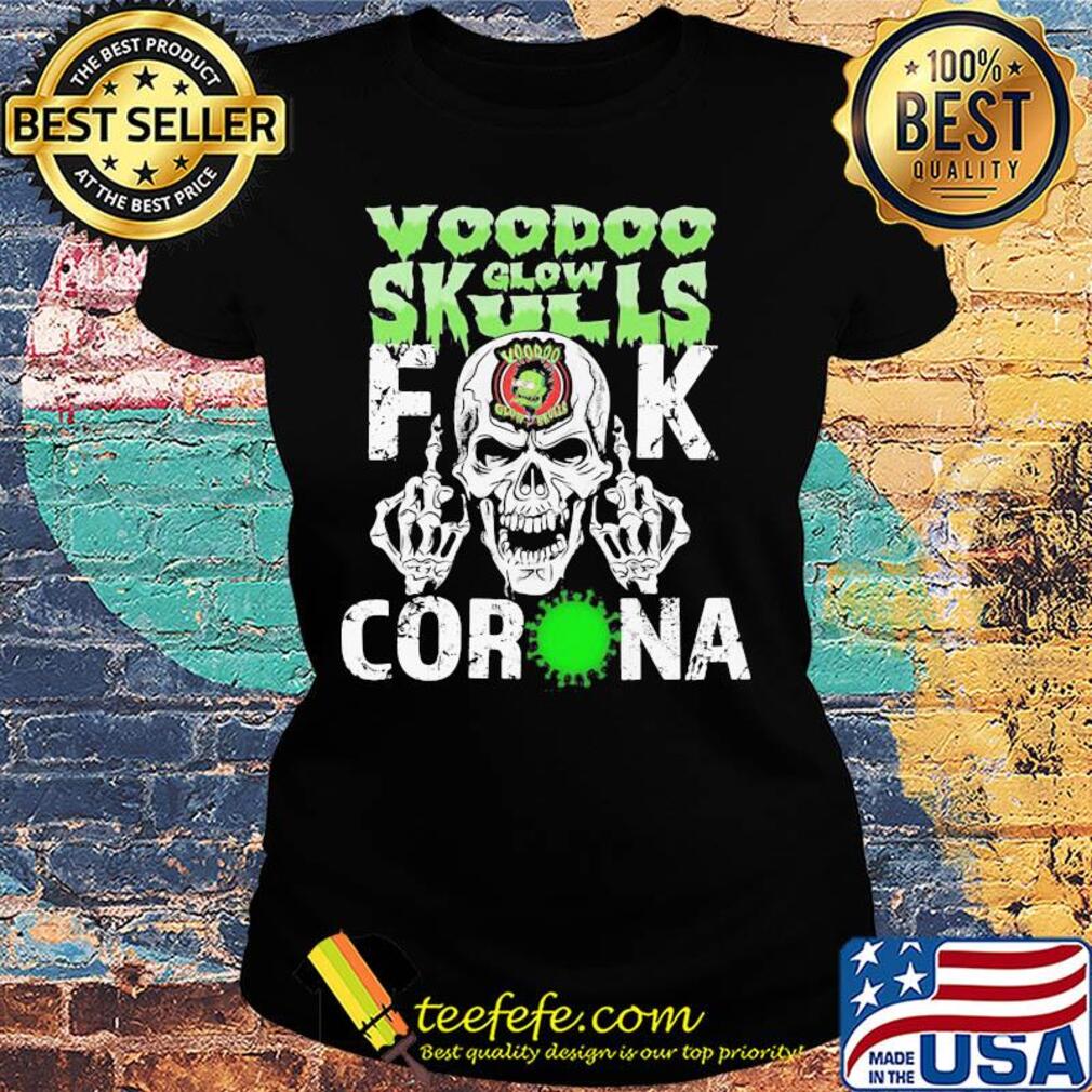 Voodoo glow skulls fuck coronavirus s Ladies tee Voodoo glow skulls fuck coronavirus s Ladies tee