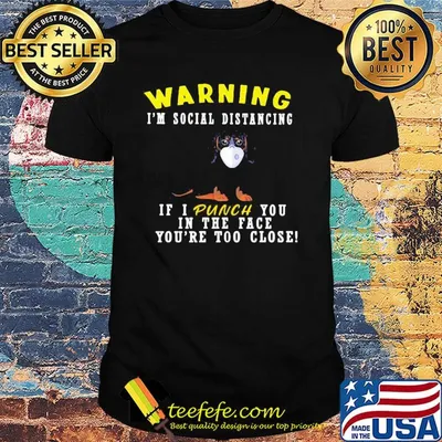 Warning I'm social distancing if I punch you in the face you're too close mask shirt
