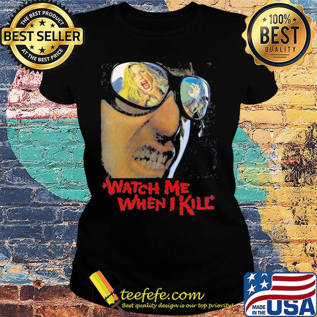 Watch me when i kill black corrado pani paola tedesco homme s Ladies tee Watch me when i kill black corrado pani paola tedesco homme s Ladies tee