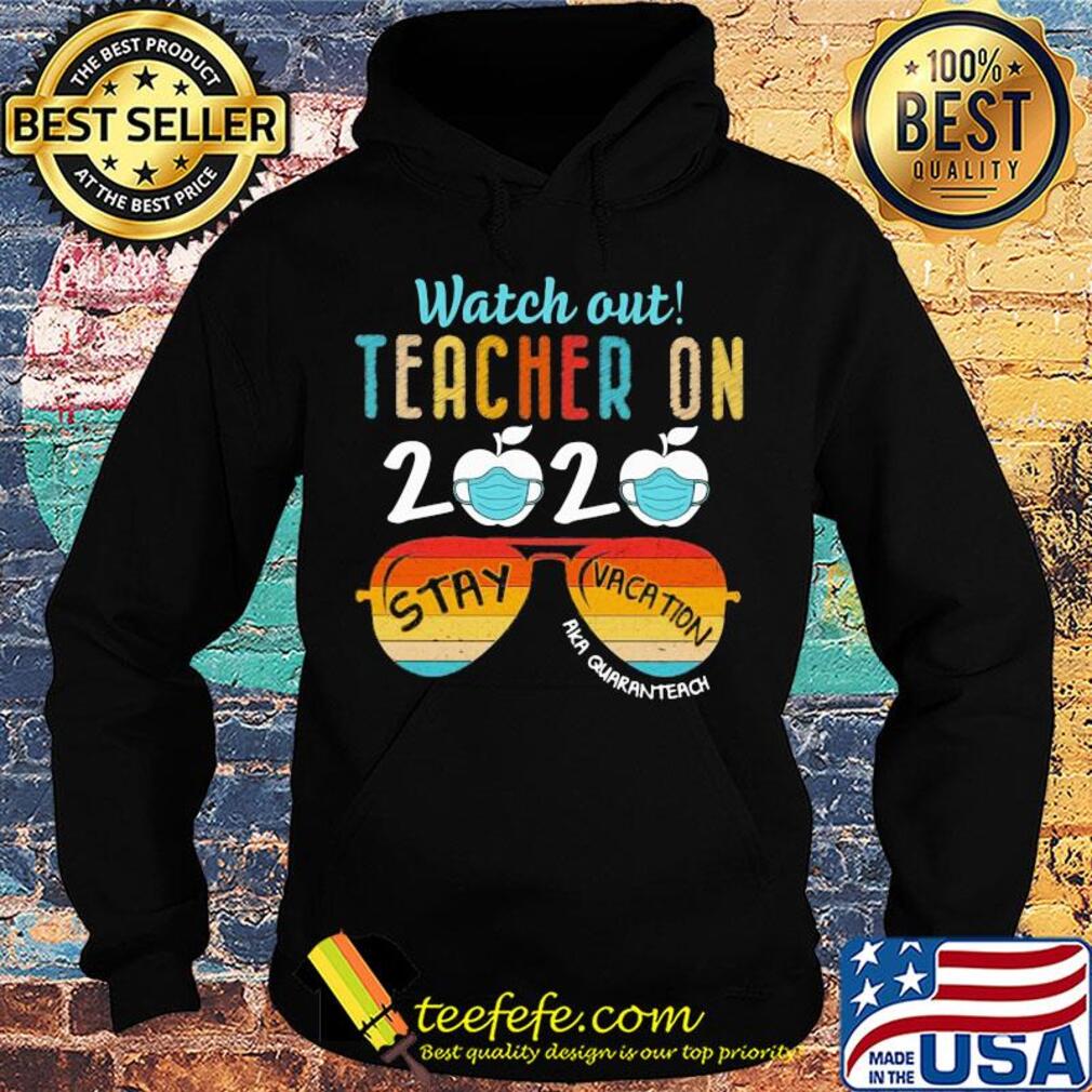 Watch out teacher on 2020 mask stay vacation aka quaranteach vintage s Hoodie Watch out teacher on 2020 mask stay vacation aka quaranteach vintage s Hoodie