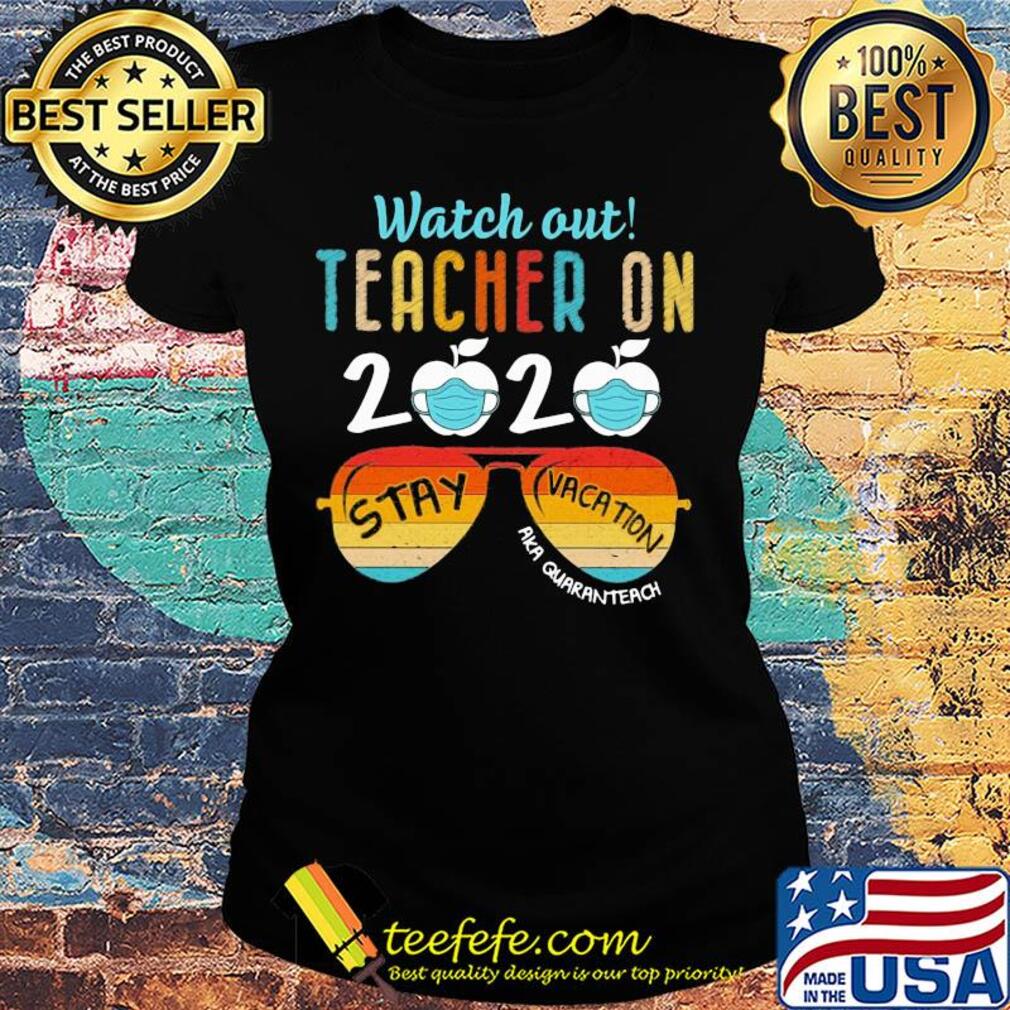 Watch out teacher on 2020 mask stay vacation aka quaranteach vintage s Ladies tee Watch out teacher on 2020 mask stay vacation aka quaranteach vintage s Ladies tee