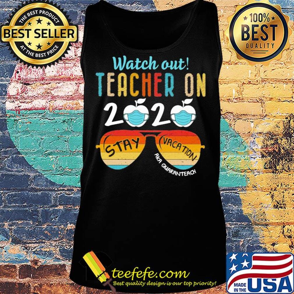 Watch out teacher on 2020 mask stay vacation aka quaranteach vintage s Tank top Watch out teacher on 2020 mask stay vacation aka quaranteach vintage s Tank top