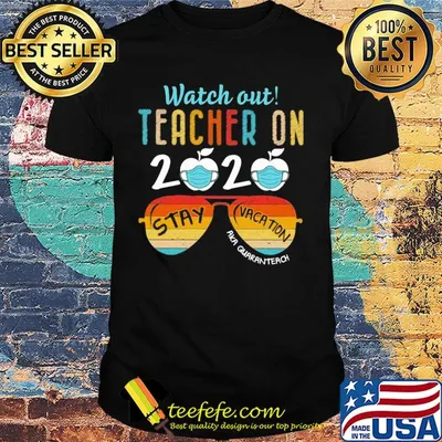 Watch out teacher on 2020 mask stay vacation aka quaranteach vintage shirt