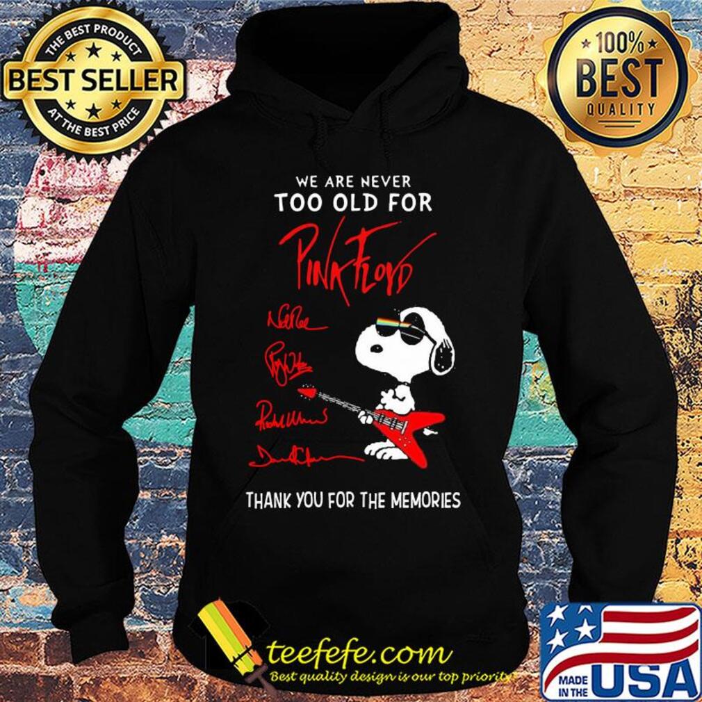We are never too old for Pink Floyd snoopy s Hoodie We are never too old for Pink Floyd snoopy s Hoodie