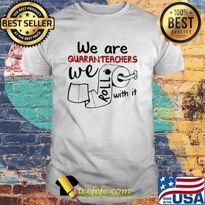 We are quaranteachers we roll with it toilet paper shirt