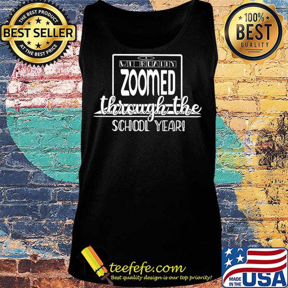We really zoomed through the school year s Tank top We really zoomed through the school year s Tank top