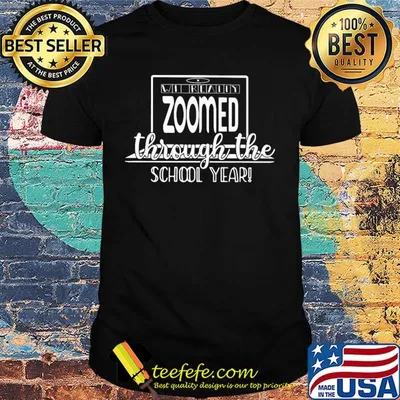 We really zoomed through the school year shirt