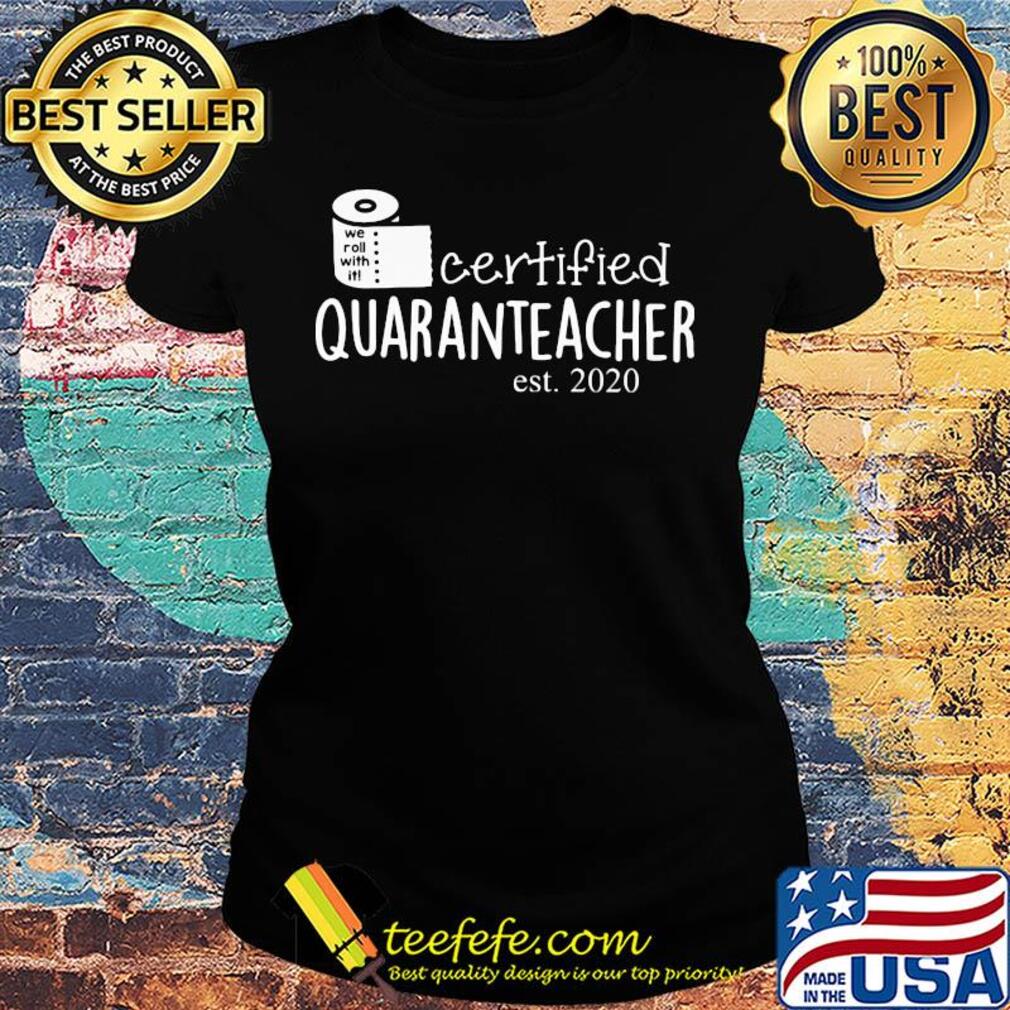 We roll with it certified quaranteacher est. 2020 toilet paper s Ladies tee We roll with it certified quaranteacher est. 2020 toilet paper s Ladies tee