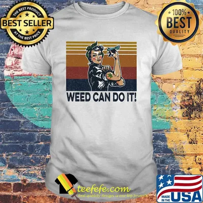 Weed can do it strong woman vintage shirt