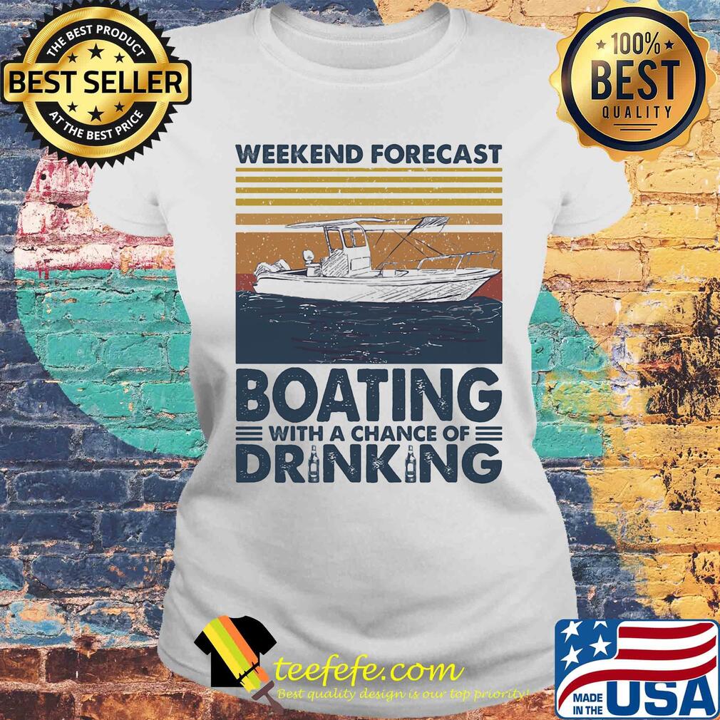 Weekend forecast Boating with a chance of drinking vintage s Laides tee Weekend forecast Boating with a chance of drinking vintage s Laides tee