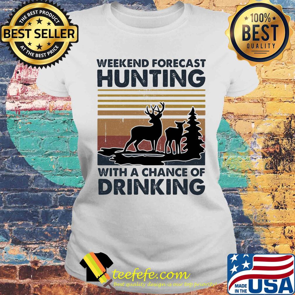 Weekend forecast hunting with a chance of drinking vintage s Laides tee Weekend forecast hunting with a chance of drinking vintage s Laides tee