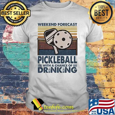 Weekend forecast Pickleball with a chance of drinking vintage shirt