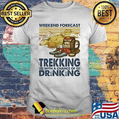 Weekend forecast trekking with a chance of drinking vintage shirt