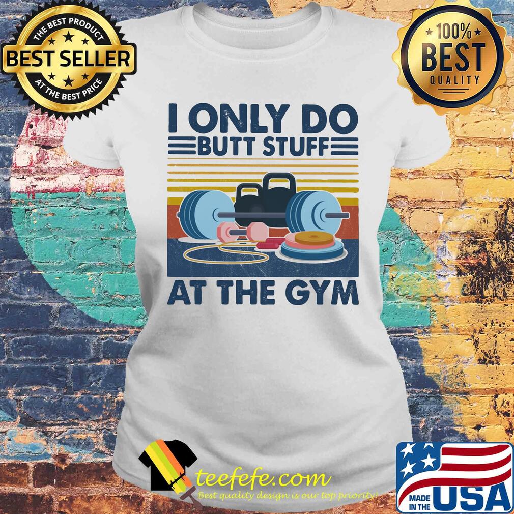Weight lifting I only do butt stuff at the gym vintage s Laides tee Weight lifting I only do butt stuff at the gym vintage s Laides tee