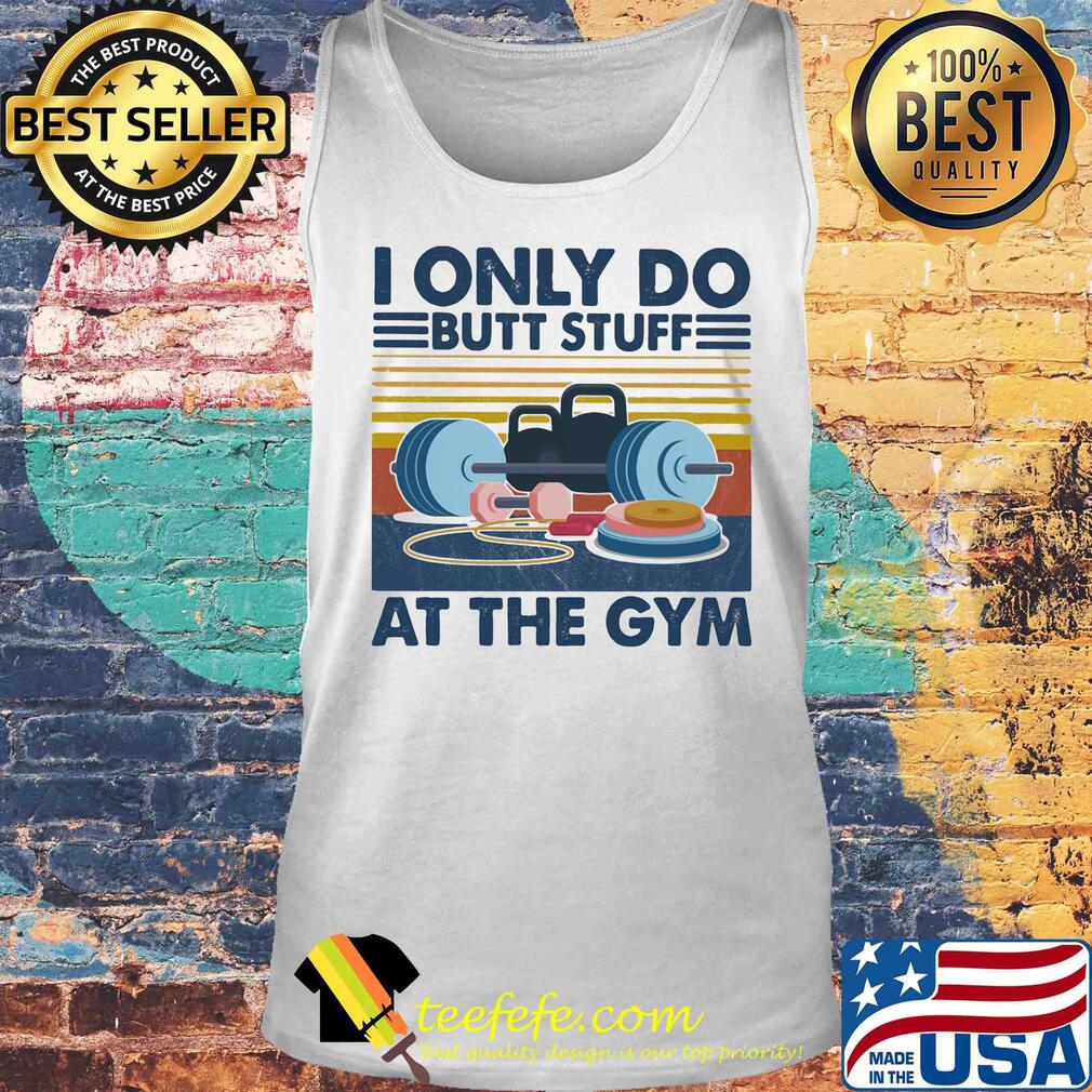 Weight lifting I only do butt stuff at the gym vintage s Tank top Weight lifting I only do butt stuff at the gym vintage s Tank top