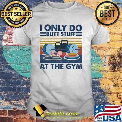 Weight lifting I only do butt stuff at the gym vintage shirt